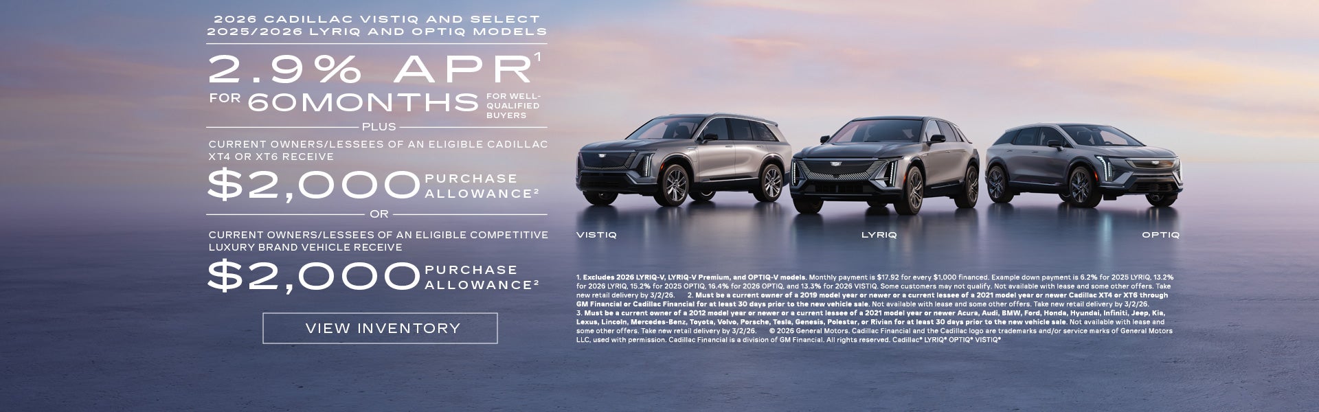 2025 and 2026 Cadillac LYRIQ, and OPTIQ, and 2026 VISTIQ. 2.9% APR for 60 months plus $2,000 purc...